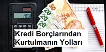 Kredi Borçlarından Kurtulmanın Yolları